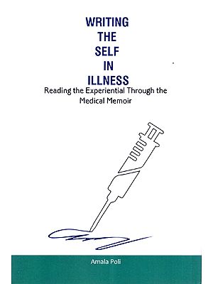 Writing the Self in Illness- Reading the Experiential Through the Medical Memoir