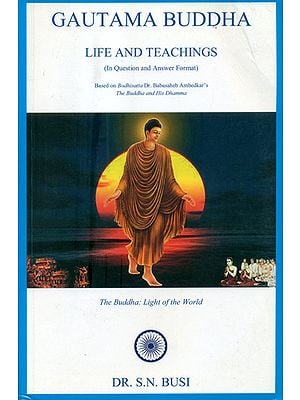 Gautama Buddha- Life and Teachings (In Question and Answer Format)