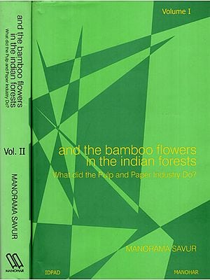 And The Bamboo Flowers in the Indian Forests- What Did the Pulp and Paper Industry Do? (A Set of 2 Volumes)