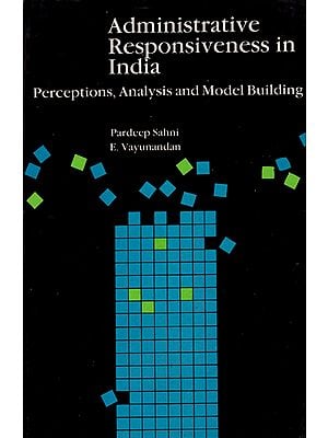Administrative Responsiveness in India (Perceptions, Analysis and Model Building)