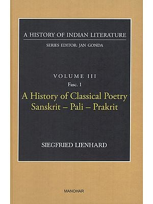 A History of Classical Poetry Sanskrit-Pali-Prakrit (A History of Indian Literature, Volume -3, Fasc. 1)