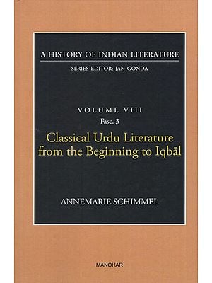 Classical Urdu Literature from the Beginning to Iqbal (A History of Indian Literature, Volume - 8, Fasc. 3)