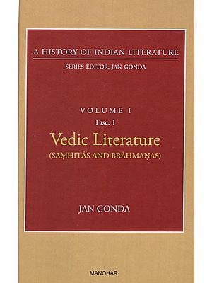 Vedic Literature (Samhitas and Brahmanas) (A History of Indian Literature, Volume -1, Fasc. -1)