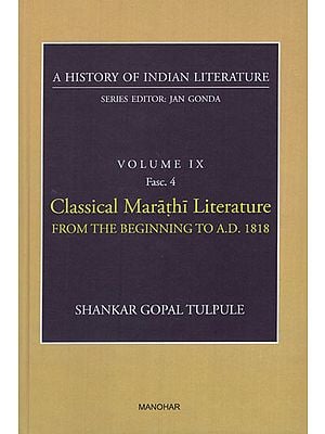 Classical Marathi Literature from the Beginning to AD 1818 (A History of Indian Literature, Volume - 9, Fasc. 4)