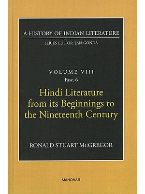 Hindi Literature from its Beginnings to the Nineteenth Century (A History of Indian Literature, Volume - 8, Fasc. 6)