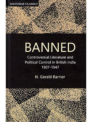Banned- Controversial Literature and Political Control in British India 1907- 1947 (Manohar Classic)