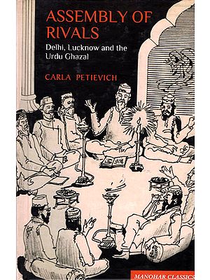 Assembly of Rivals- Delhi, Lucknow and The Urdu Ghazal (Manohar Classics)