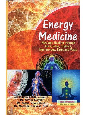 Energy Medicine (New Age Healing through Aura, Reiki, Crystals, Numerology, Tarot and Vastu)