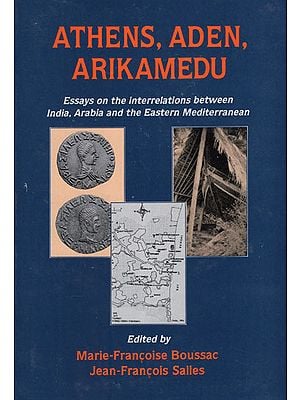 Athens, Aden, Arikamedu (Essays on the Interrelations Between India, Arabia and the Eastern Mediterranean)