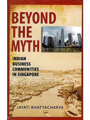 Beyond The Myth (Indian Business Communities In Singapore)