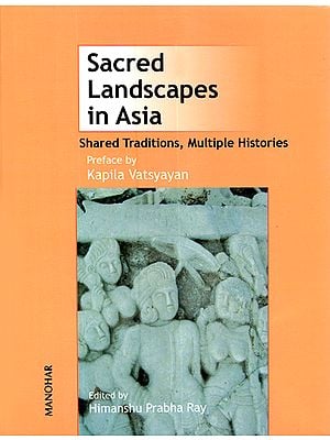 Sacred Landscapes in Asia (Shared Traditions,Multiple Histories)