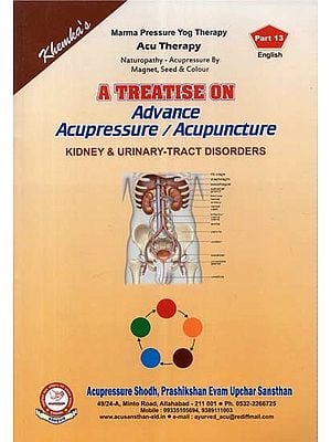 A Treatise on Advance Acupressure / Acupuncture (Kidney & Urinary - Tract Disorders)