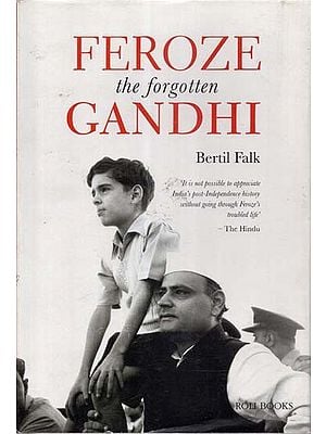 Feroze the Forgotten Gandhi