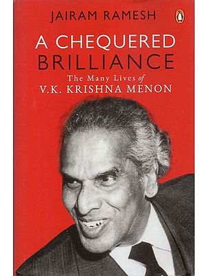 A Chequered Brilliance - The Many Lives of V K Krishna Menon