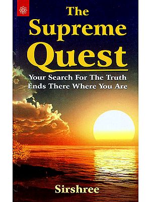 The Supreme Quest (Your Serach for The Truth Ends There Where You Are)