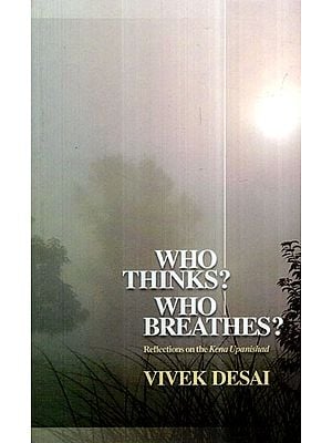 Who Thinks? Who Breathes? (Reflections on The Kena Upanishad