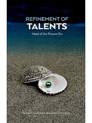 REFINEMENT OF TALENTS- NEED OF THE PRESENT ERA