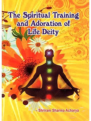 The Spiritual Training And Adoration of Life Deity