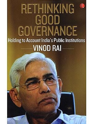 Rethinking Good Governance (Holding to Account India's Public Institutions)