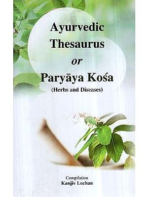 Ayurvedic Thesaurus or Paryaya Kosa (Herbs and Diseases)