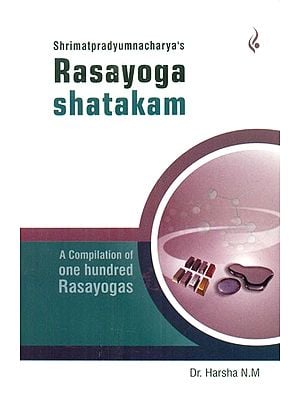 Rasa Yoga Shatakam- A Compilation of One Hundred Rasa Yogas
