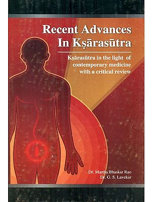 Recent Advances In Ksarasutra- Ksarasutra in the Light of Contemporary Medicine with a Critical Review