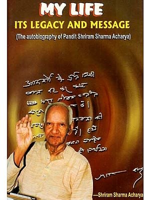 My Life- Its Legacy and Message (The Autobiography of Pandit Shriram Sharma Acharya)