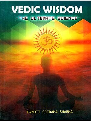 Everything You Want To Know About Hinduism Vedic Wisdom- The Ultimate Science