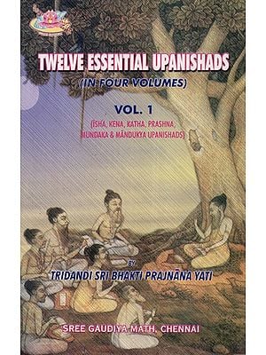 Twelve Essential Upanishads (In Four Volumes)- Vol.1: Isha, Kena, Katha, Prashna, Mundaka & Mandukiya Upanishads (An Old and Rare Book)
