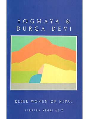 Yogmaya and Durga Devi- Rebel Women of Nepal