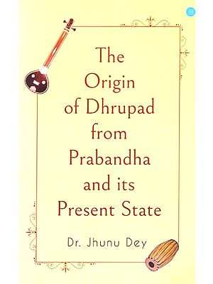 The Origin of Dhrupad from Prabandha and Its Present State