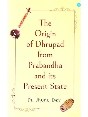 The Origin of Dhrupad from Prabandha and Its Present State