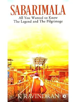 Sabarimala (All You Wanted to Know The Legend and The Pilgrimage)