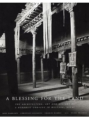 A Blessing for the Land (The Architecture, Art and History of A Buddhist Convent in Mustang, Nepal)