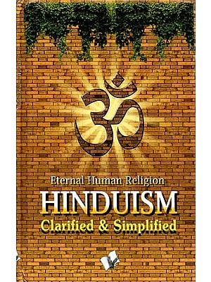 Hinduism (Clarified & Simplilfied)