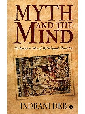 Myth And The Mind (Psychological Tales of Mythological Characters)