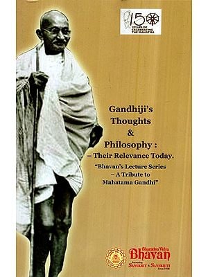 Gandhiji's Thoughts & Philosophy- Their Relevance Today (Bhavan's Lecture Series- A Tribute to Mahatama Gandhi')