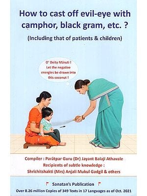 How to Cast Off Evil-Eye With Camphor, Black Gram, Etc.?  (Including That of Patients & Children)