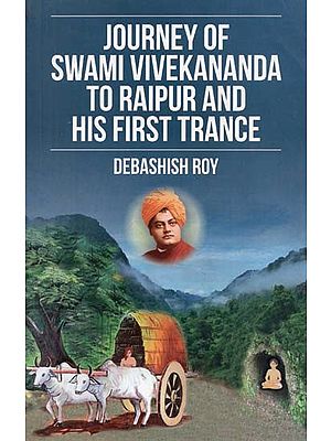 Journey of Swami Vivekananda to Raipur and His First Trance