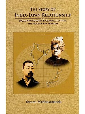 The Story of India-Japan Relationship (Swami Vivekananda & Okakura Tenshin, The Modern Era Pioneers)