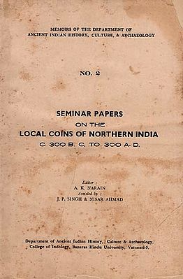 Seminar Papers On the Local Coins of Northern India- C. 300 B. C. To 300 A. D. (An Old and Rare Book)