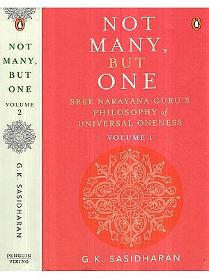 Not Many, But One- Sree Narayana Guru’s Philosophy of Universal Oneness (Set of 2 Volumes)