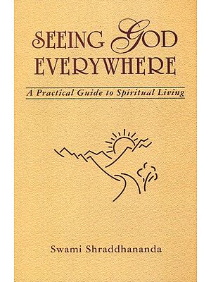 Seeing God Everywhere- A Practical Guide to Spiritual Living