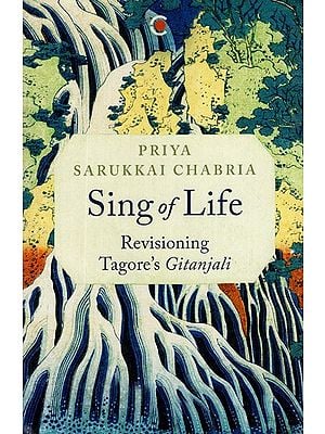 Sing of Life- Revisioning Tagore's Gitanjali