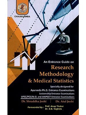 An Entrance Guide on Research Methodology and Medical Statistics (Specially Designed for Ayurveda Ph.D. Entrance Examinations Lectureship Entrance Examinations UPSC/PCS/M.O. and AIAPGET Entrance Examinations)