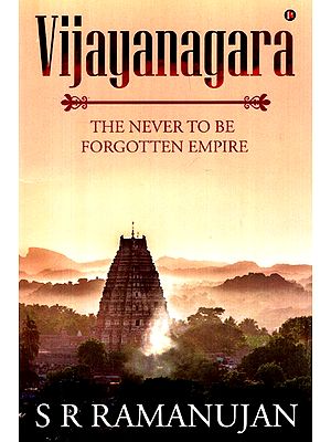 Vijayanagara- The Never To Be Forgotten Empire