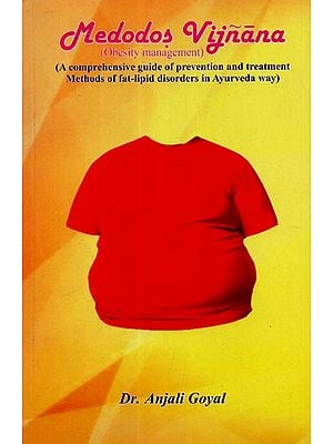 Medodas Vijnana: Obesity Management (A Comprehensive Guide of Prevention and Treatment Methods of Fat-Lipid Disorders in Ayurveda Way)