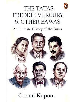 The Tatas, Freddie Mercury & Other Bawas- An Intimate History Of The Parsis