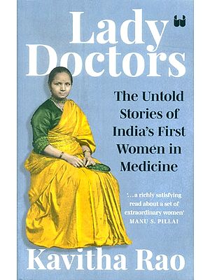 Lady Doctors- The Untold Stories Of India''s First Women In Medicine