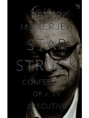 Peter Mukerjea Star Struck Confessions of A TV Executive